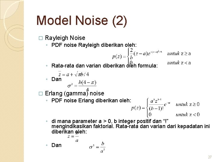 Model Noise (2) � Rayleigh Noise ◦ PDF noise Rayleigh diberikan oleh: ◦ Rata-rata