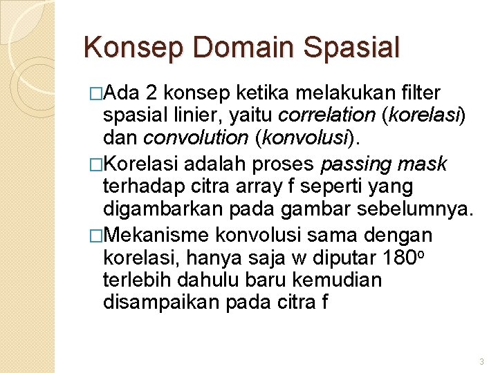 Konsep Domain Spasial �Ada 2 konsep ketika melakukan filter spasial linier, yaitu correlation (korelasi)