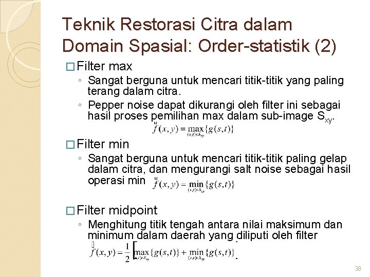 Teknik Restorasi Citra dalam Domain Spasial: Order-statistik (2) � Filter max � Filter min