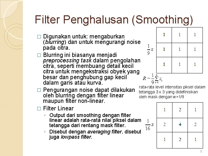 Filter Penghalusan (Smoothing) Digunakan untuk: mengaburkan (blurring) dan untuk mengurangi noise pada citra. �