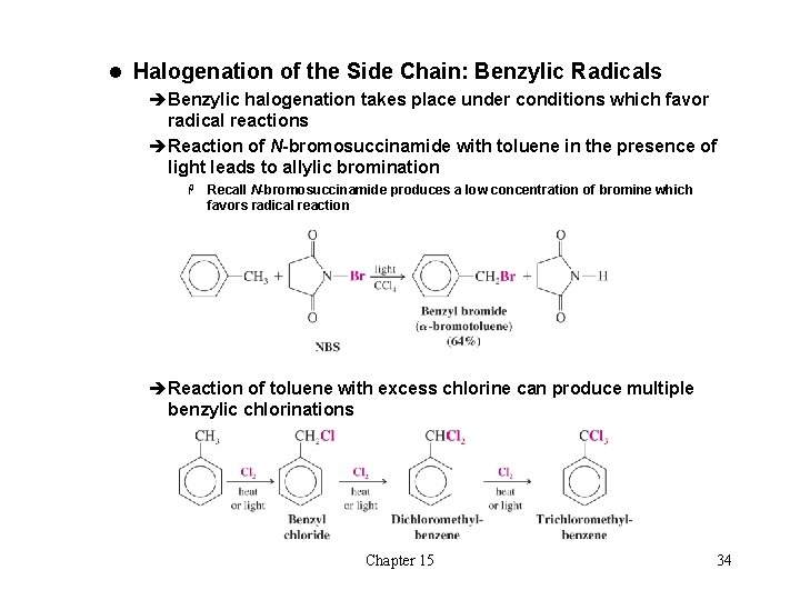 l Halogenation of the Side Chain: Benzylic Radicals èBenzylic halogenation takes place under conditions l Halogenation of the Side Chain: Benzylic Radicals èBenzylic halogenation takes place under conditions