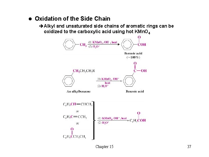 l Oxidation of the Side Chain èAlkyl and unsaturated side chains of aromatic rings l Oxidation of the Side Chain èAlkyl and unsaturated side chains of aromatic rings