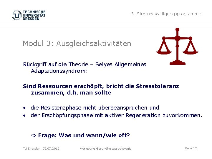 3. Stressbewältigungsprogramme Modul 3: Ausgleichsaktivitäten Rückgriff auf die Theorie – Selyes Allgemeines Adaptationssyndrom: Sind