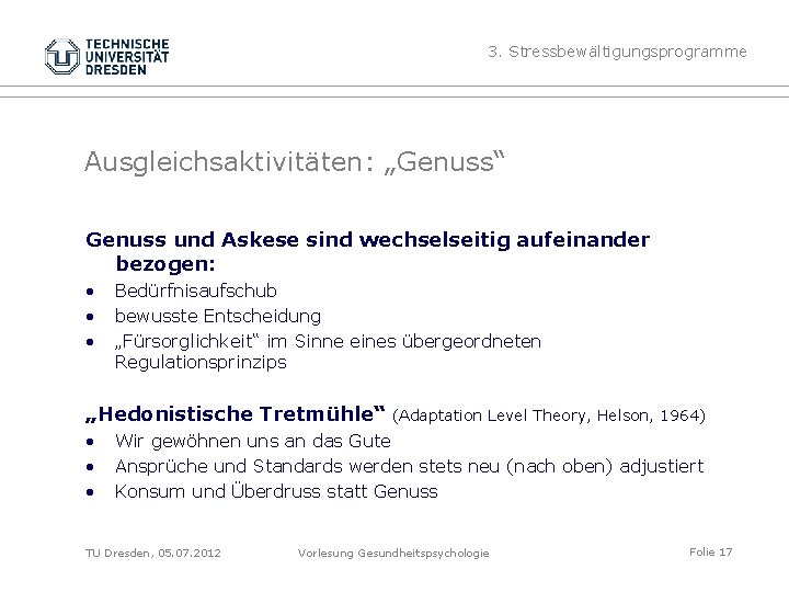 3. Stressbewältigungsprogramme Ausgleichsaktivitäten: „Genuss“ Genuss und Askese sind wechselseitig aufeinander bezogen: • • •