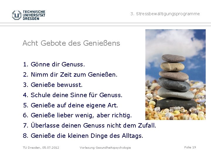 3. Stressbewältigungsprogramme Acht Gebote des Genießens 1. Gönne dir Genuss. 2. Nimm dir Zeit