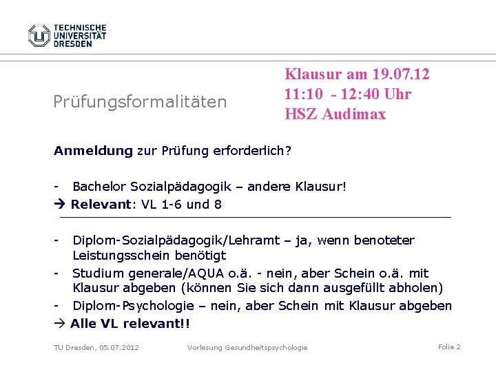 Prüfungsformalitäten Klausur am 19. 07. 12 11: 10 - 12: 40 Uhr HSZ Audimax