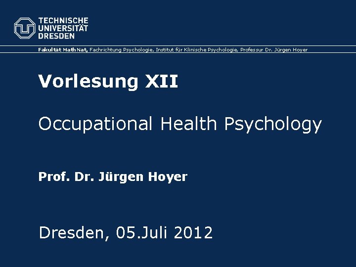 Fakultät Math. Nat, Fachrichtung Psychologie, Institut für Klinische Psychologie, Professur Dr. Jürgen Hoyer Vorlesung