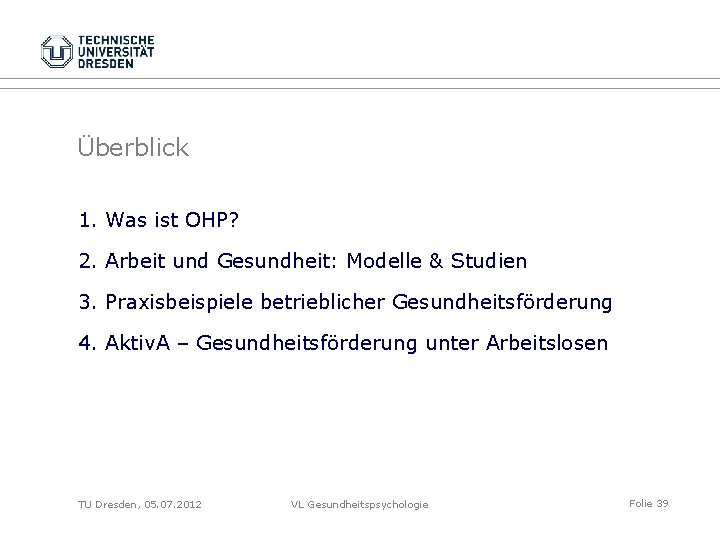 Überblick 1. Was ist OHP? 2. Arbeit und Gesundheit: Modelle & Studien 3. Praxisbeispiele