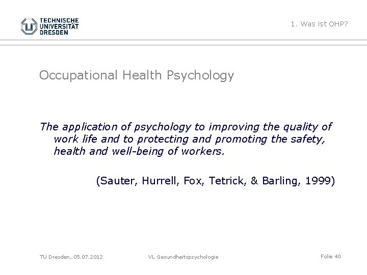 1. Was ist OHP? Occupational Health Psychology The application of psychology to improving the