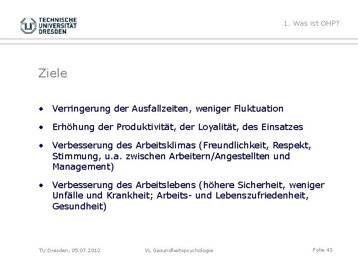 1. Was ist OHP? Ziele • Verringerung der Ausfallzeiten, weniger Fluktuation • Erhöhung der