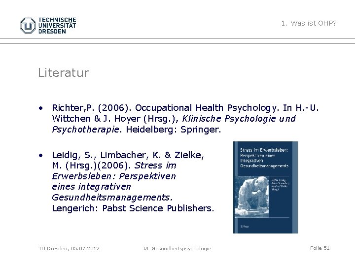 1. Was ist OHP? Literatur • Richter, P. (2006). Occupational Health Psychology. In H.
