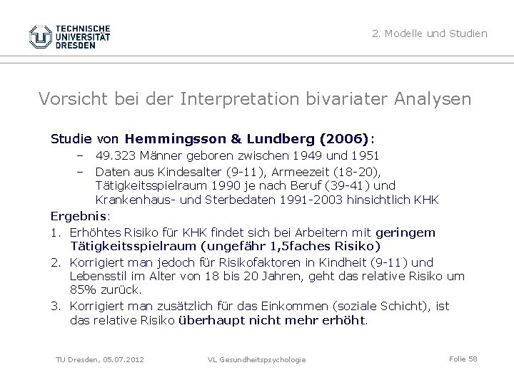 2. Modelle und Studien Vorsicht bei der Interpretation bivariater Analysen Studie von Hemmingsson &