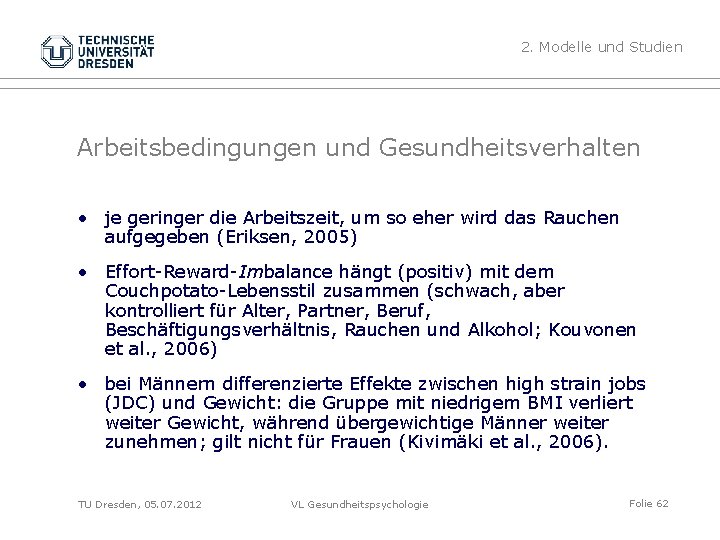 2. Modelle und Studien Arbeitsbedingungen und Gesundheitsverhalten • je geringer die Arbeitszeit, um so