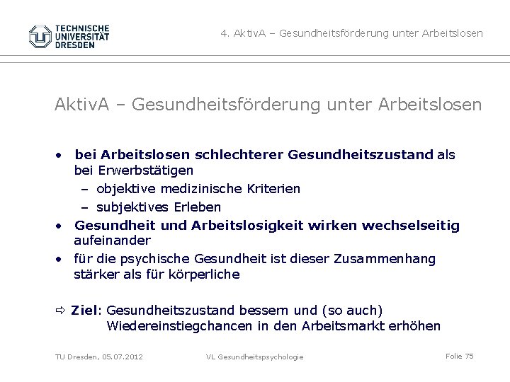 4. Aktiv. A – Gesundheitsförderung unter Arbeitslosen • bei Arbeitslosen schlechterer Gesundheitszustand als bei