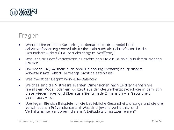 Fragen • Warum können nach Karaseks job demands-control model hohe Arbeitsanforderung sowohl als Risiko-,