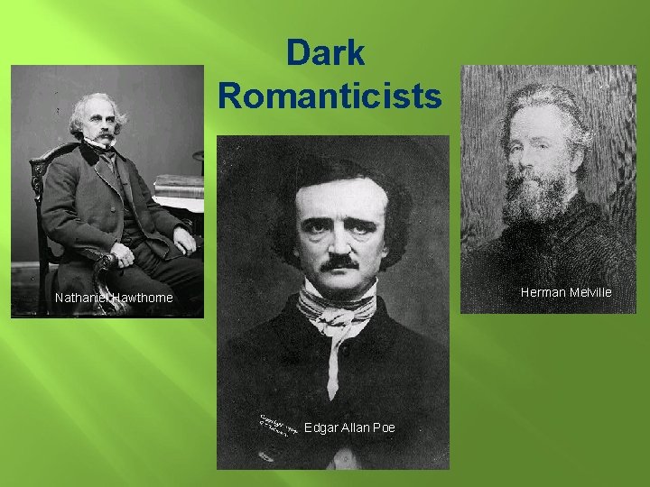 Dark Romanticists Herman Melville Nathaniel Hawthorne Edgar Allan Poe 