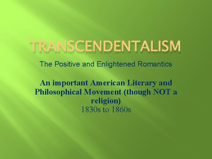 TRANSCENDENTALISM The Positive and Enlightened Romantics An important American Literary and Philosophical Movement (though