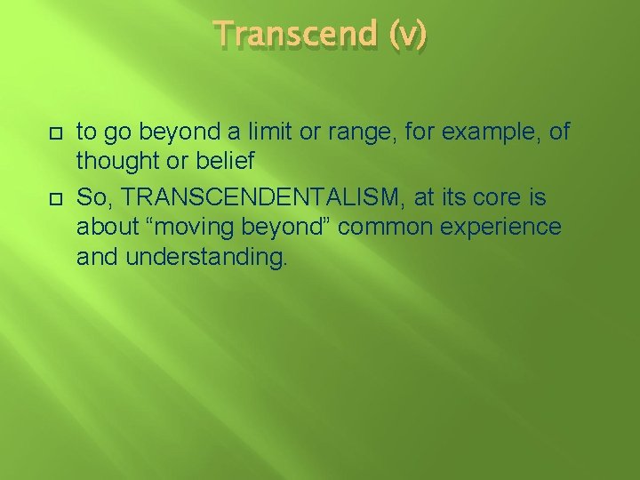 Transcend (v) to go beyond a limit or range, for example, of thought or