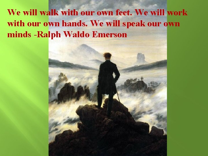 We will walk with our own feet. We will work with our own hands.