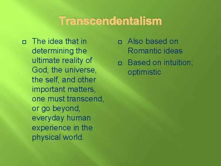 Transcendentalism The idea that in determining the ultimate reality of God, the universe, the