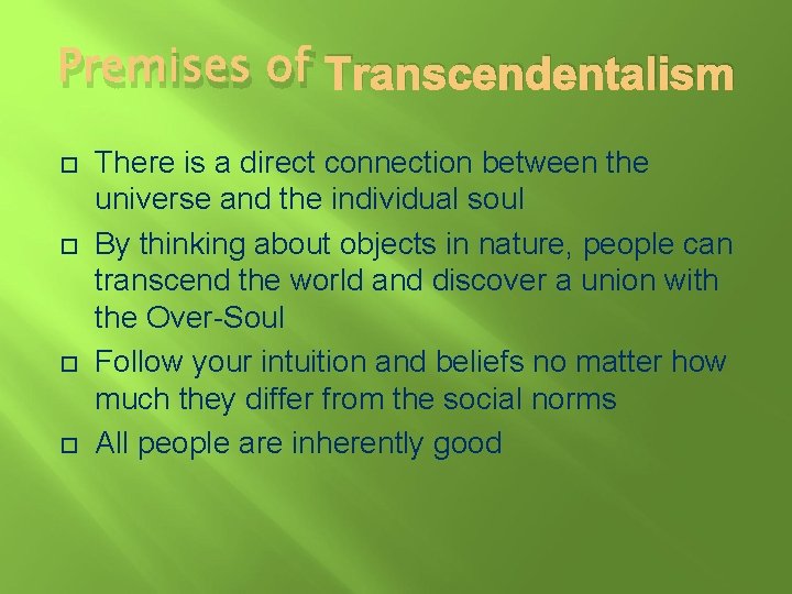 Premises of Transcendentalism There is a direct connection between the universe and the individual