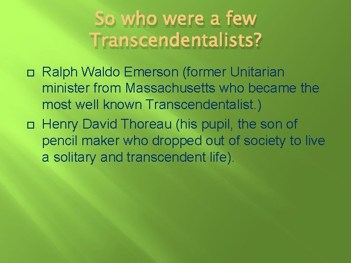 So who were a few Transcendentalists? Ralph Waldo Emerson (former Unitarian minister from Massachusetts