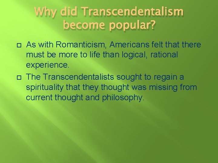 Why did Transcendentalism become popular? As with Romanticism, Americans felt that there must be