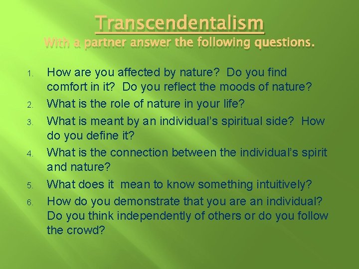 Transcendentalism With a partner answer the following questions. 1. 2. 3. 4. 5. 6.