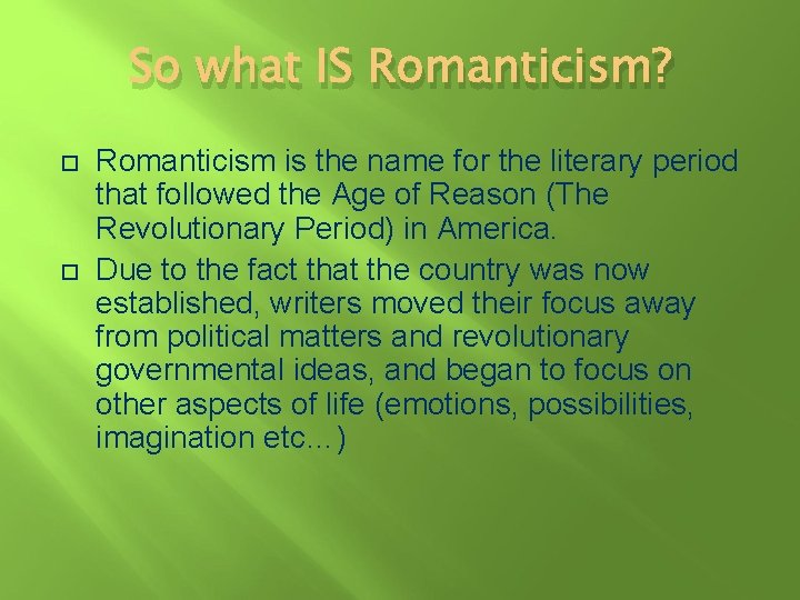 So what IS Romanticism? Romanticism is the name for the literary period that followed