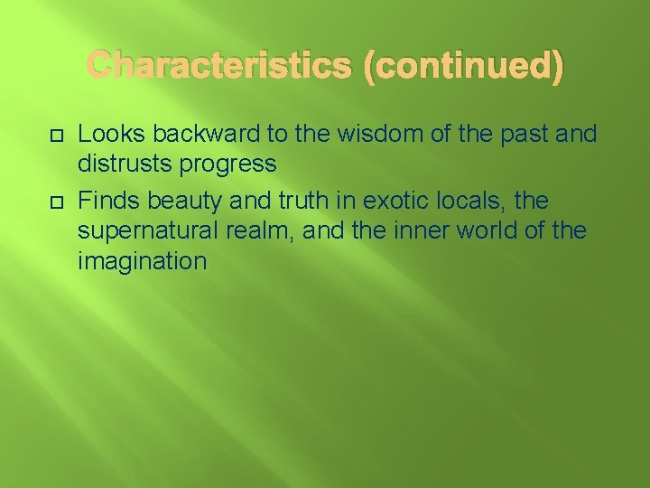 Characteristics (continued) Looks backward to the wisdom of the past and distrusts progress Finds