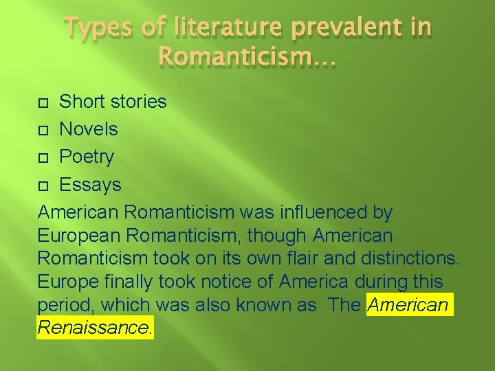 Types of literature prevalent in Romanticism… Short stories Novels Poetry Essays American Romanticism was