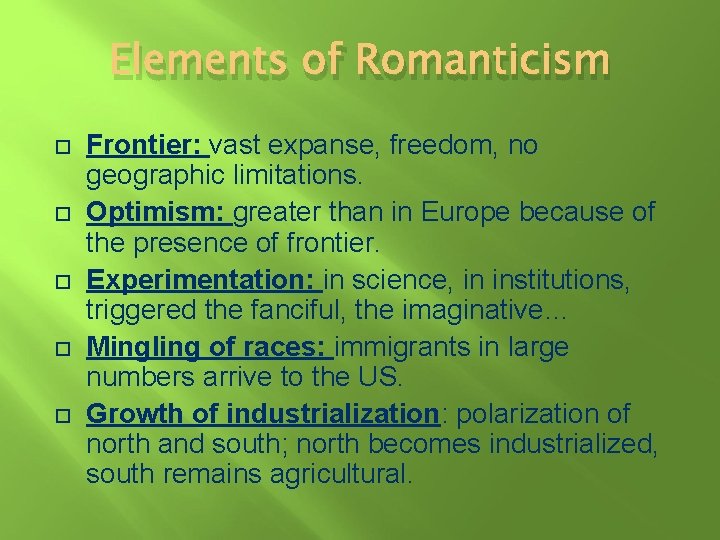 Elements of Romanticism Frontier: vast expanse, freedom, no geographic limitations. Optimism: greater than in