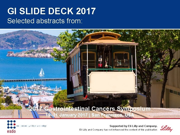 GI SLIDE DECK 2017 Selected abstracts from: 2017 Gastrointestinal Cancers Symposium 19– 21 January