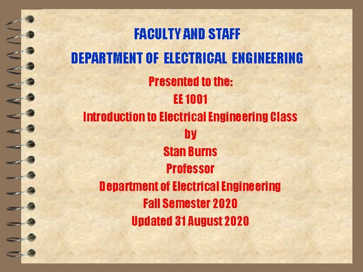 FACULTY AND STAFF DEPARTMENT OF ELECTRICAL ENGINEERING Presented to the: EE 1001 Introduction to