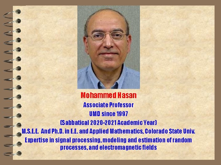 Mohammed Hasan Associate Professor UMD since 1997 (Sabbatical 2020 -2021 Academic Year) M. S.