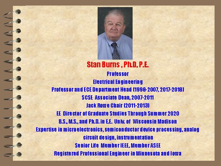 Stan Burns , Ph. D, P. E. Professor Electrical Engineering Professor and ECE Department