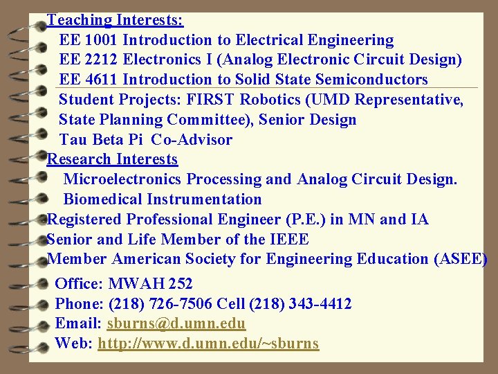 Teaching Interests: EE 1001 Introduction to Electrical Engineering EE 2212 Electronics I (Analog Electronic