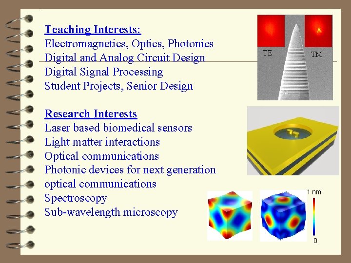 Teaching Interests: Electromagnetics, Optics, Photonics Digital and Analog Circuit Design Digital Signal Processing Student