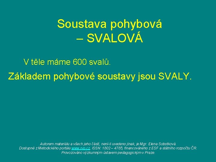 Soustava pohybová – SVALOVÁ V těle máme 600 svalů. Základem pohybové soustavy jsou SVALY.
