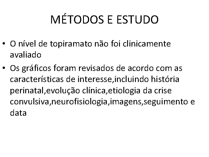 MÉTODOS E ESTUDO • O nível de topiramato não foi clinicamente avaliado • Os MÉTODOS E ESTUDO • O nível de topiramato não foi clinicamente avaliado • Os