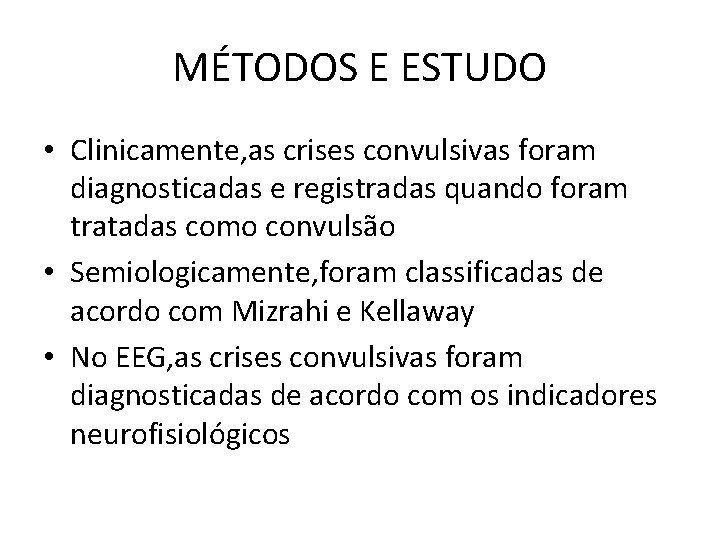 MÉTODOS E ESTUDO • Clinicamente, as crises convulsivas foram diagnosticadas e registradas quando foram MÉTODOS E ESTUDO • Clinicamente, as crises convulsivas foram diagnosticadas e registradas quando foram