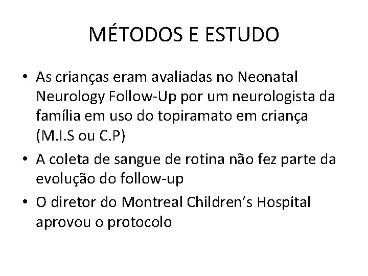 MÉTODOS E ESTUDO • As crianças eram avaliadas no Neonatal Neurology Follow-Up por um MÉTODOS E ESTUDO • As crianças eram avaliadas no Neonatal Neurology Follow-Up por um