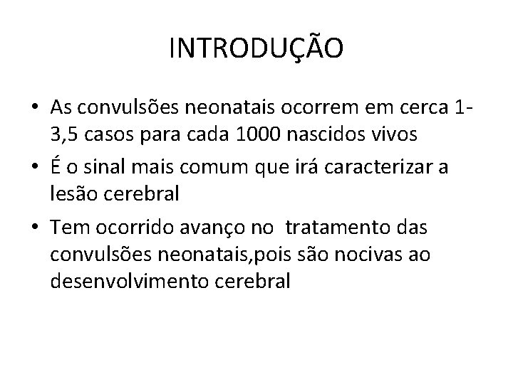 INTRODUÇÃO • As convulsões neonatais ocorrem em cerca 13, 5 casos para cada 1000 INTRODUÇÃO • As convulsões neonatais ocorrem em cerca 13, 5 casos para cada 1000