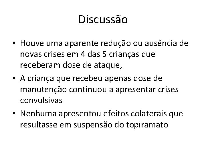 Discussão • Houve uma aparente redução ou ausência de novas crises em 4 das Discussão • Houve uma aparente redução ou ausência de novas crises em 4 das