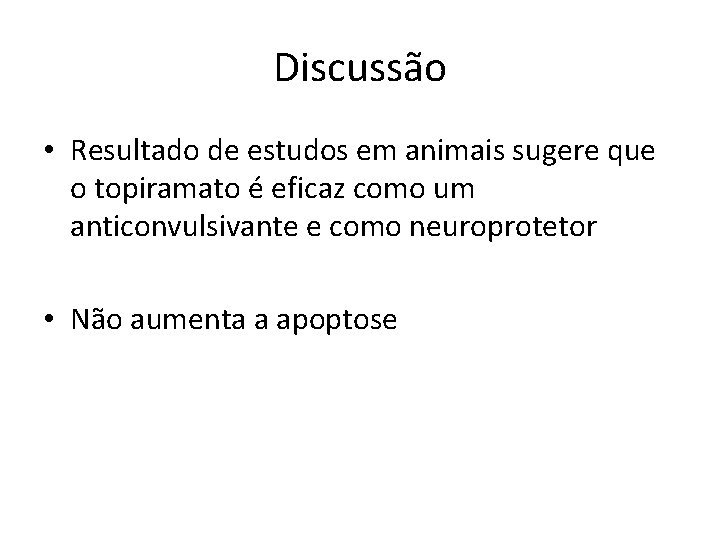 Discussão • Resultado de estudos em animais sugere que o topiramato é eficaz como Discussão • Resultado de estudos em animais sugere que o topiramato é eficaz como