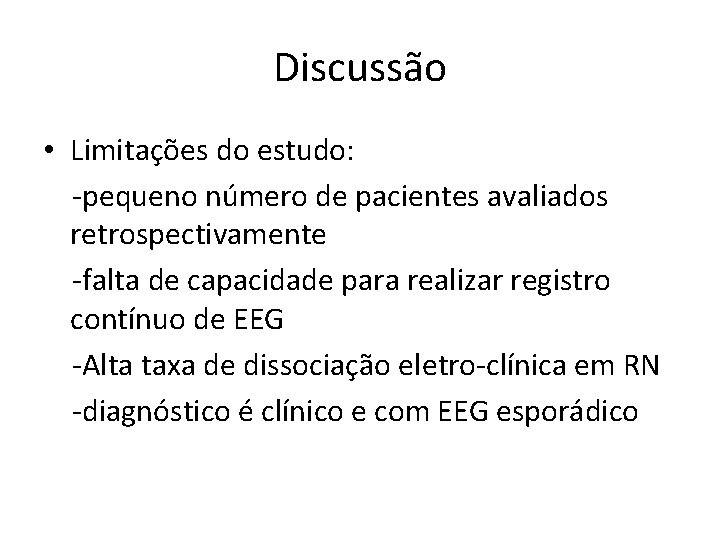 Discussão • Limitações do estudo: -pequeno número de pacientes avaliados retrospectivamente -falta de capacidade Discussão • Limitações do estudo: -pequeno número de pacientes avaliados retrospectivamente -falta de capacidade