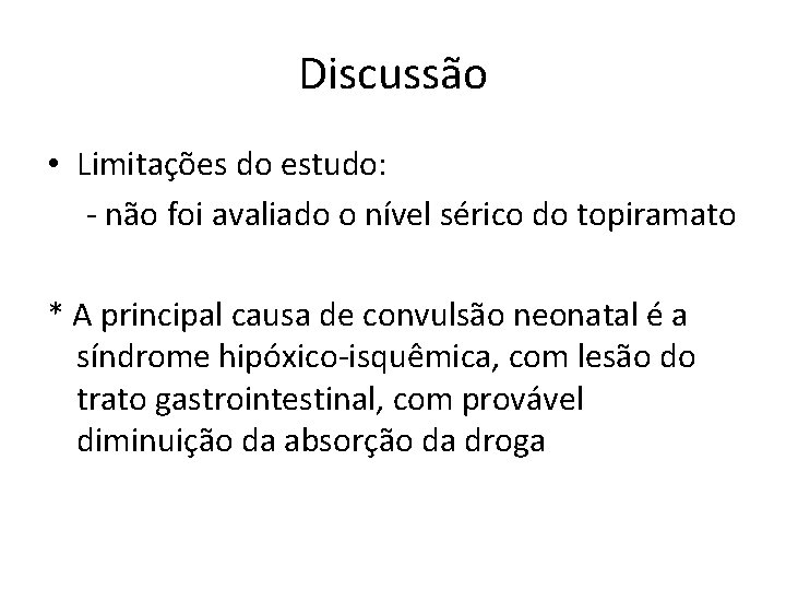 Discussão • Limitações do estudo: - não foi avaliado o nível sérico do topiramato Discussão • Limitações do estudo: - não foi avaliado o nível sérico do topiramato