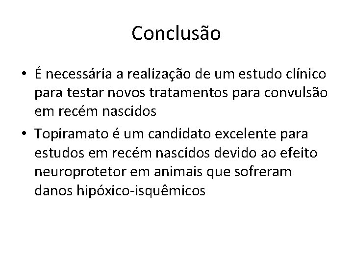 Conclusão • É necessária a realização de um estudo clínico para testar novos tratamentos Conclusão • É necessária a realização de um estudo clínico para testar novos tratamentos