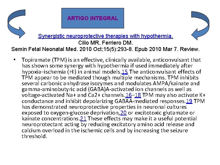 ARTIGO INTEGRAL Synergistic neuroprotective therapies with hypothermia. Cilio MR, Ferriero DM. Semin Fetal Neonatal ARTIGO INTEGRAL Synergistic neuroprotective therapies with hypothermia. Cilio MR, Ferriero DM. Semin Fetal Neonatal