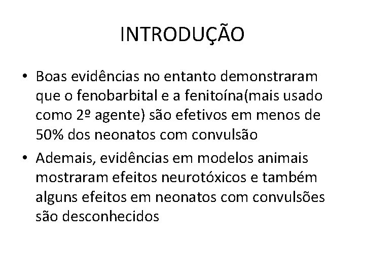 INTRODUÇÃO • Boas evidências no entanto demonstraram que o fenobarbital e a fenitoína(mais usado INTRODUÇÃO • Boas evidências no entanto demonstraram que o fenobarbital e a fenitoína(mais usado